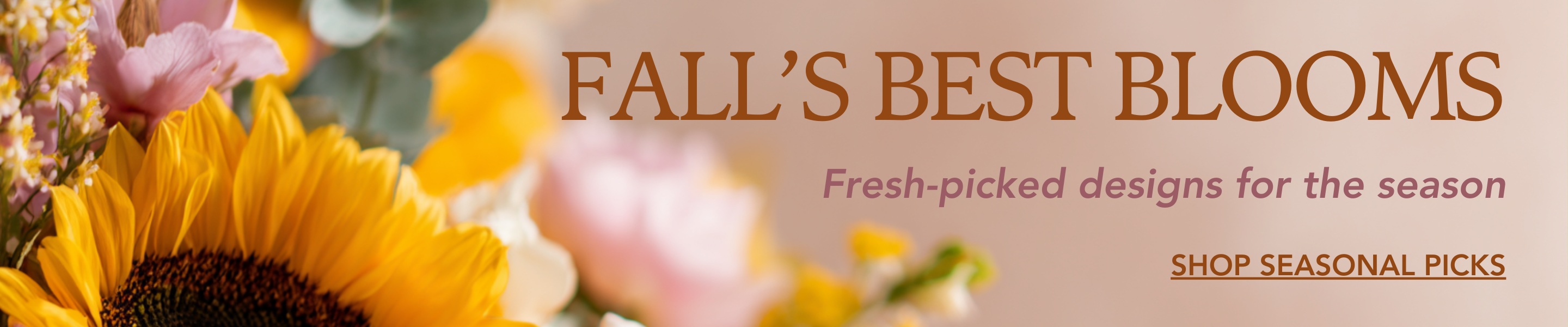 Fall's Best Blooms. Fresh-picked designs for the season. Click here to order now.
