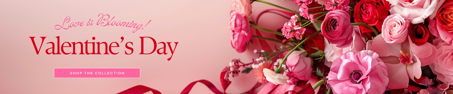 Love is blooming! Valentine's Day Click here to shop Valentine's Day Flowers.